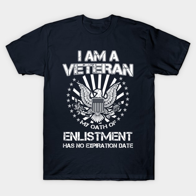 I am a Veteran My Oath of Enlistment Has No Expiration Date T-Shirt by nikkidawn74